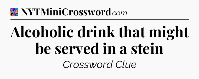 Alcoholic drink that might be served in a stein Crossword Clue
