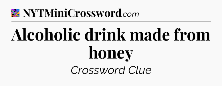 Alcoholic drink made from honey Crossword Clue