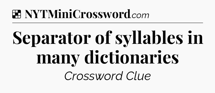 Solution: Separator of syllables in many dictionaries - NYT Crossword