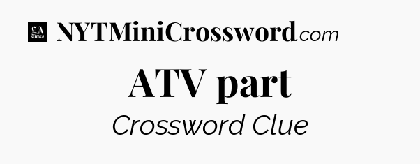 ATV part - LA Times Crossword