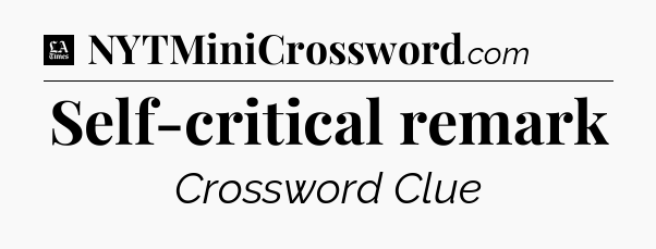 Self-critical remark - LA Times Crossword
