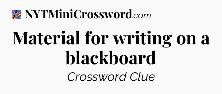 Material for writing on a blackboard Crossword Clue