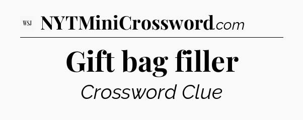 Gift bag filler - WSJ Crossword