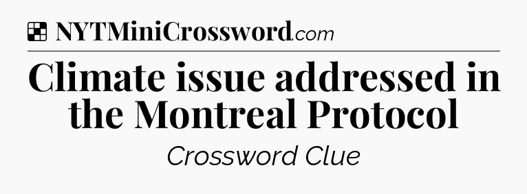 Solution: Climate issue addressed in the Montreal Protocol - NYT Crossword
