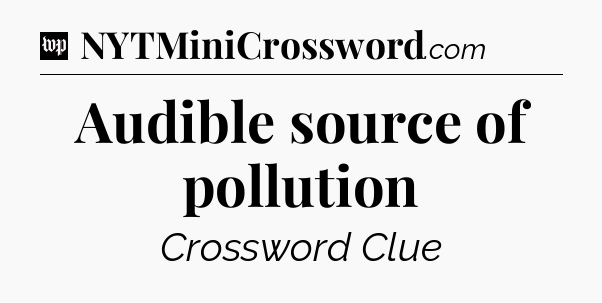 Audible source of pollution Crossword Clue