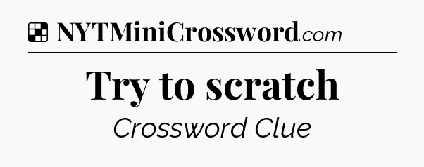 Solution: Try to scratch - NYT Crossword