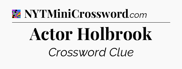 Actor Holbrook Crossword Clue