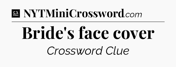 Bride's face cover - LA Times Crossword