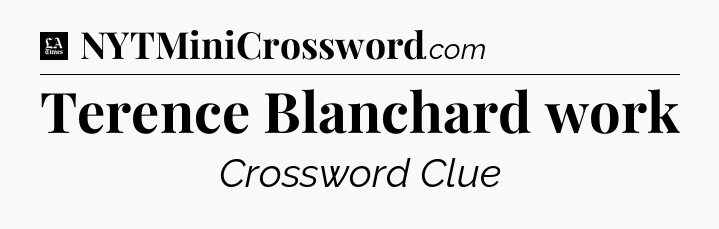 Terence Blanchard work - LA Times Crossword