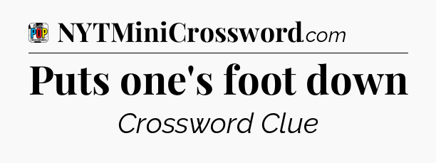 Puts one's foot down Crossword Clue