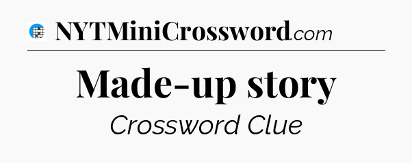 Made-up story Crossword Clue