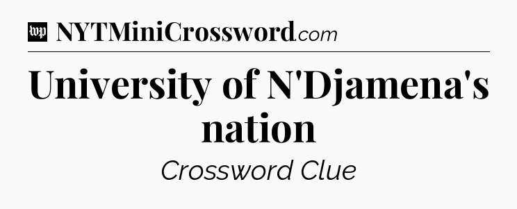 University of N'Djamena's nation Crossword Clue
