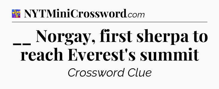 __ Norgay, first sherpa to reach Everest's summit Codycross