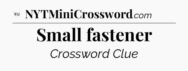 Small fastener - WSJ Crossword
