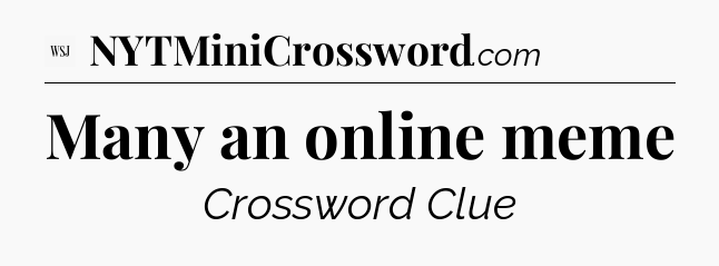 Many an online meme - WSJ Crossword