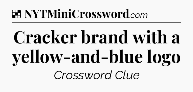 Solution: Cracker brand with a yellow-and-blue logo - NYT Crossword
