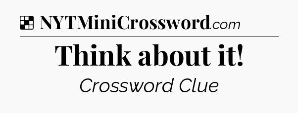 Solution: Think about it - NYT Crossword
