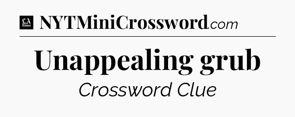 Unappealing grub - LA Times Crossword