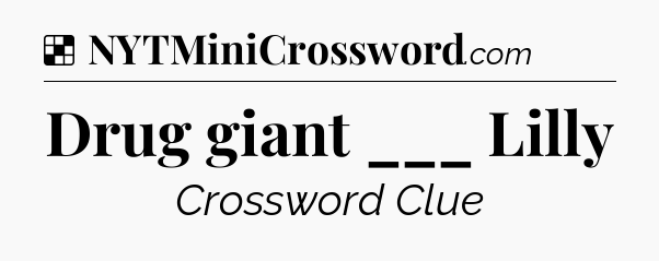 Solution: Drug giant ___ Lilly - NYT Crossword