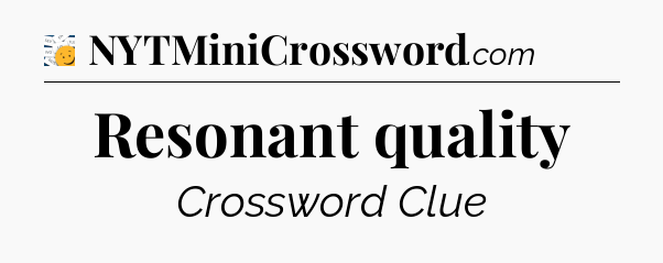 Resonant quality - 7 Little Words