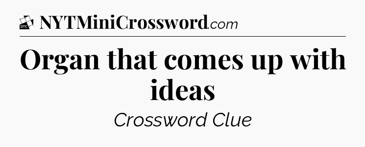 Organ that comes up with ideas - Daily Themed Classic Crossword
