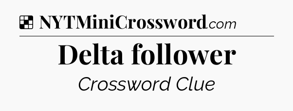 Solution: Delta follower - NYT Crossword