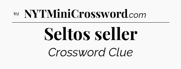 Seltos seller - WSJ Crossword