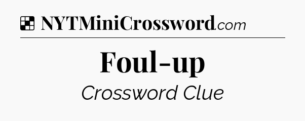 Solution: Foul-up - NYT Crossword
