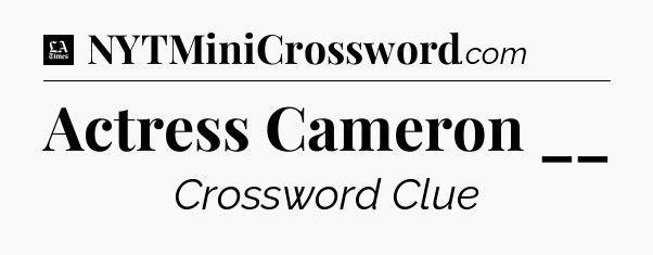 Actress Cameron __ - LA Times Crossword