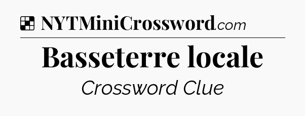 Solution: Basseterre locale - NYT Crossword