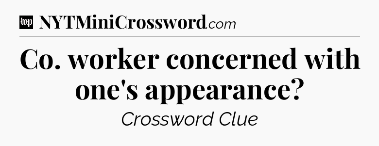 Co. worker concerned with one's appearance Crossword Clue