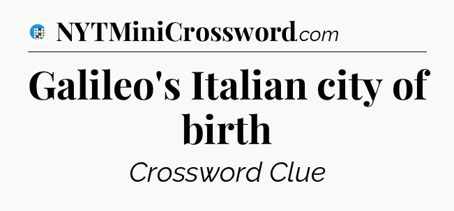 Galileo's Italian city of birth Crossword Clue