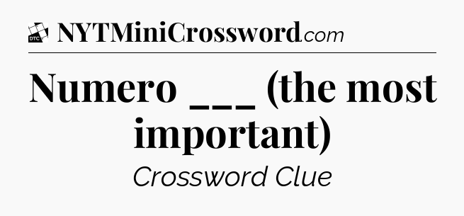 Numero ___ (the most important) - Daily Themed Classic Crossword