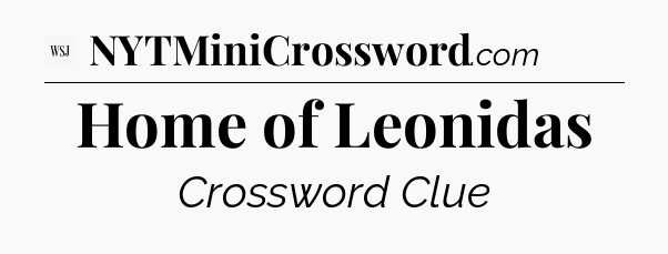 Home of Leonidas - WSJ Crossword