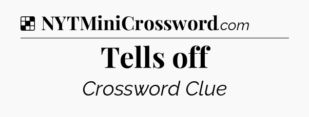 Solution: Tells off - NYT Crossword