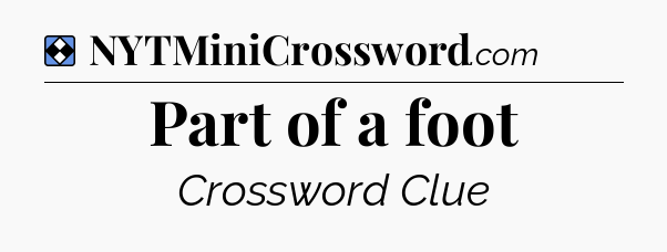 Solution: Part of a foot - NYT Mini Crossword