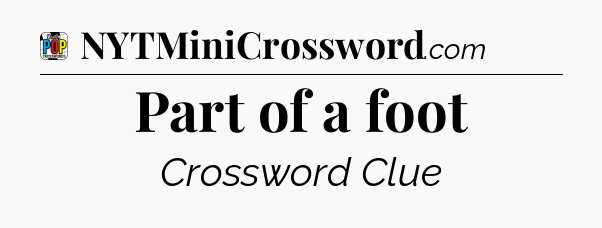 Part of a foot Crossword Clue