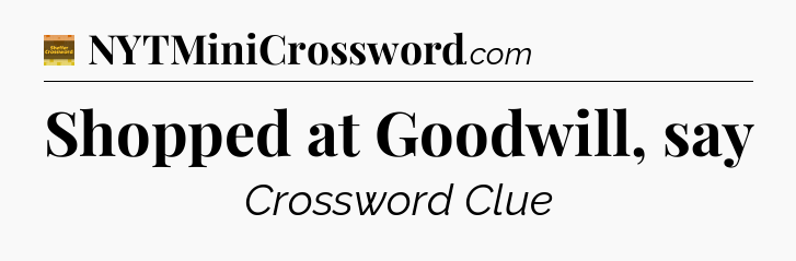 Shopped at Goodwill, say - Eugene Sheffer Crossword