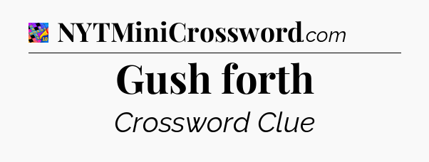 Gush forth Crossword Clue