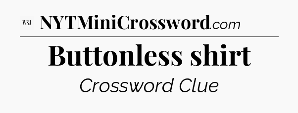 Buttonless shirt - WSJ Crossword