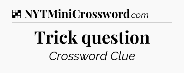 Solution: Trick question - NYT Crossword