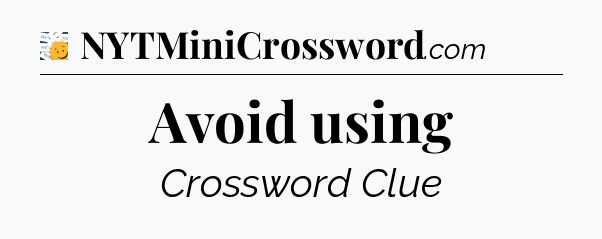Avoid using - 7 Little Words