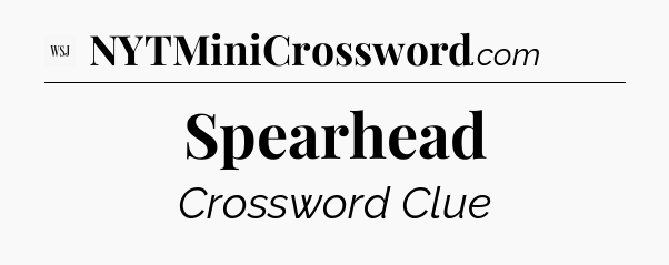 Spearhead - WSJ Crossword