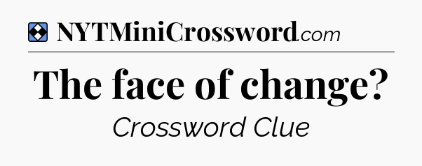 Solution: The face of change - NYT Mini Crossword
