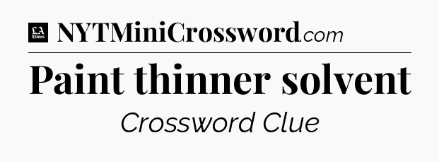 Paint thinner solvent - LA Times Crossword
