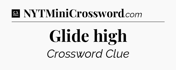 Glide high - LA Times Crossword