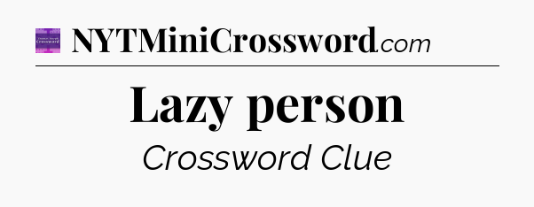 Lazy person - Thomas Joseph Crossword
