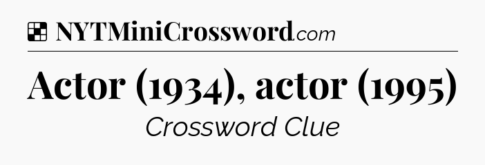 Solution: Actor (1934), actor (1995) - NYT Crossword