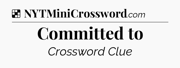 Solution: Committed to - NYT Crossword