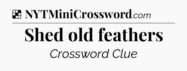 Solution: Shed old feathers - NYT Crossword